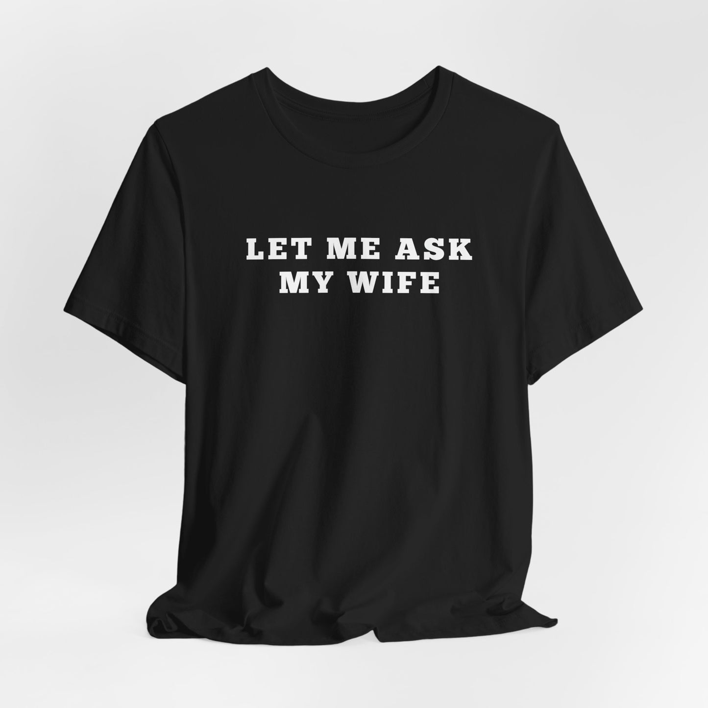 Let Me ask My wife Humor Funny Shirt