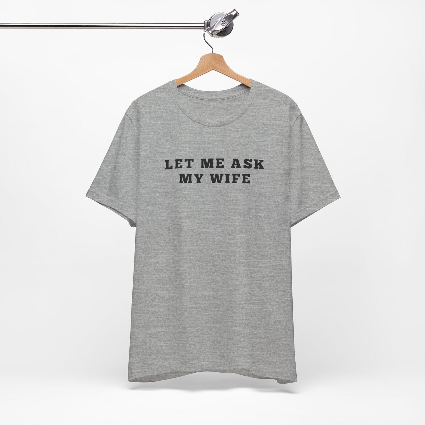 Let Me ask My wife Humor Funny Shirt