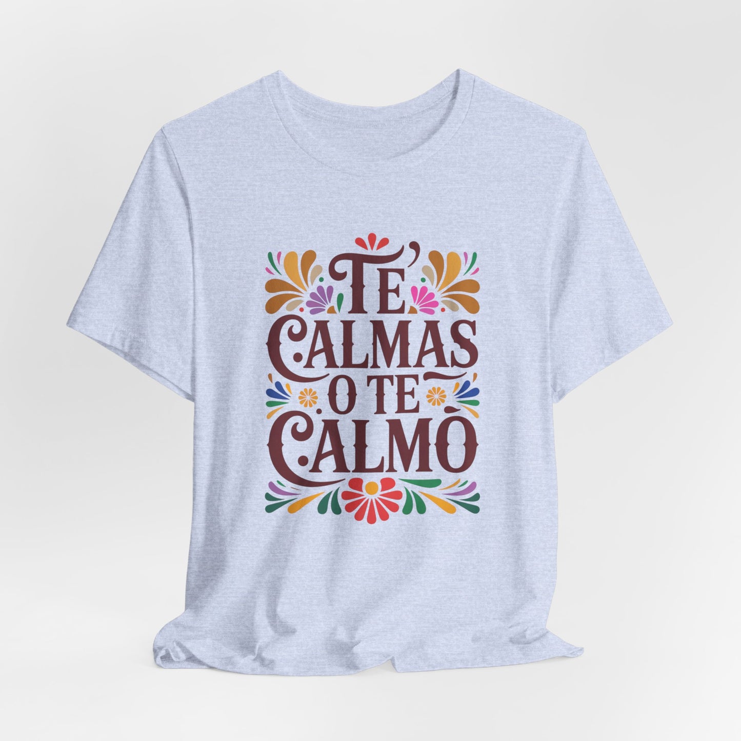 Te Calmas O Te Calmo T-Shirt - Funny Spanish Saying Tee - Latino Humor Gift - Hispanic Dad Joke Shirt