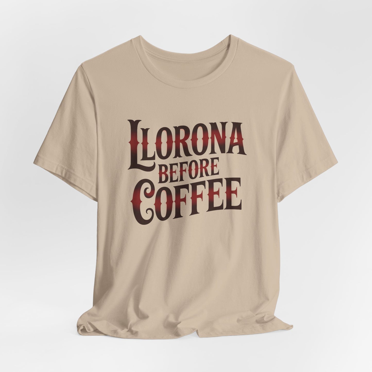 Llorona Before Coffee T-Shirt - Funny Latina Humor Tee - Mexican Coffee Lover Gift - Hispanic Pride Shirt