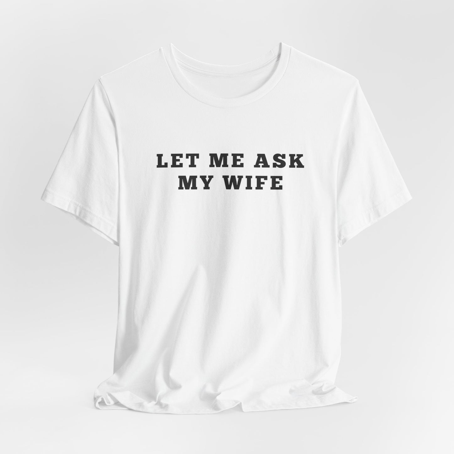 Let Me ask My wife Humor Funny Shirt