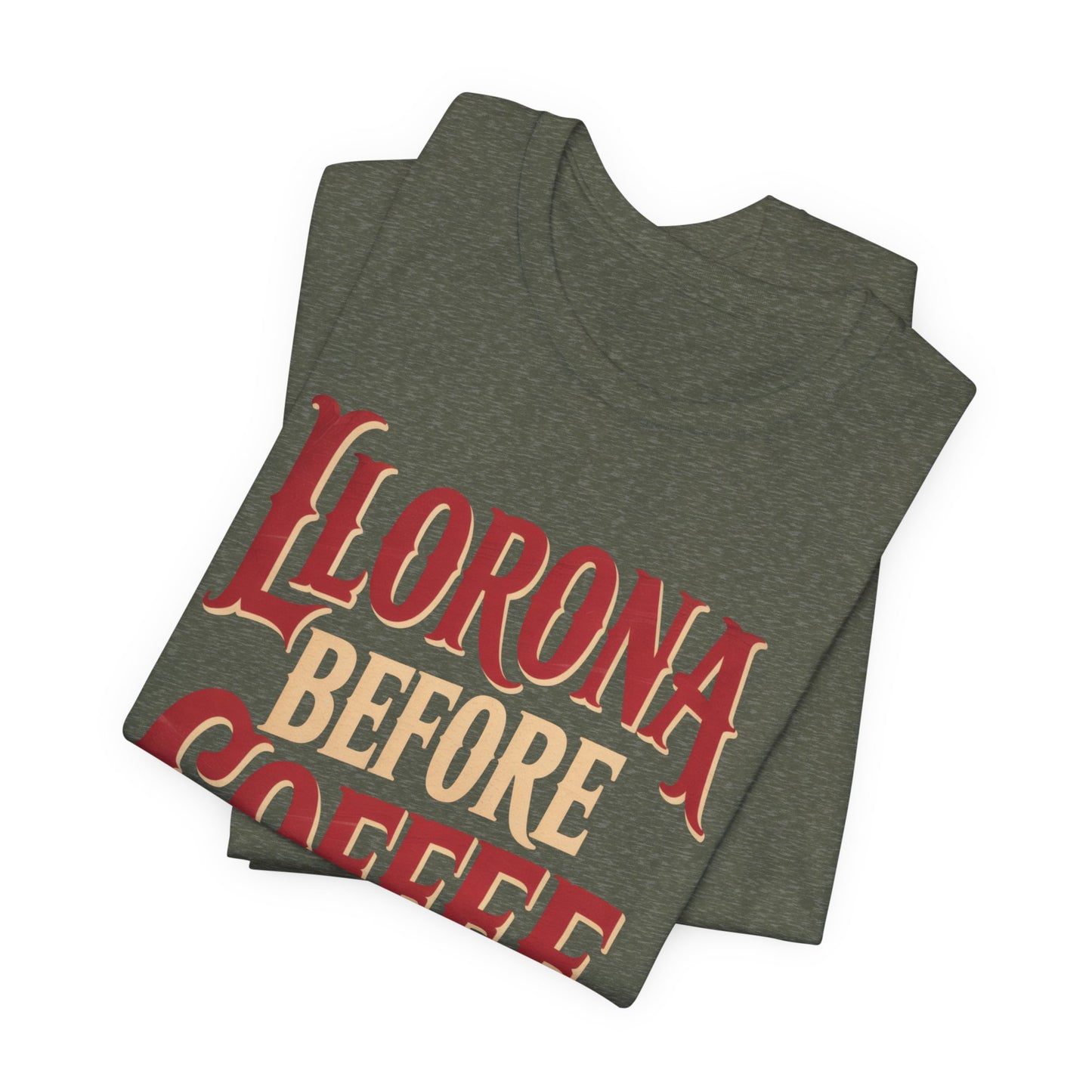 Llorona Before Coffee T-Shirt - Funny Latina Humor Tee - Mexican Folklore Coffee Lover Gift - Cultural Apparel