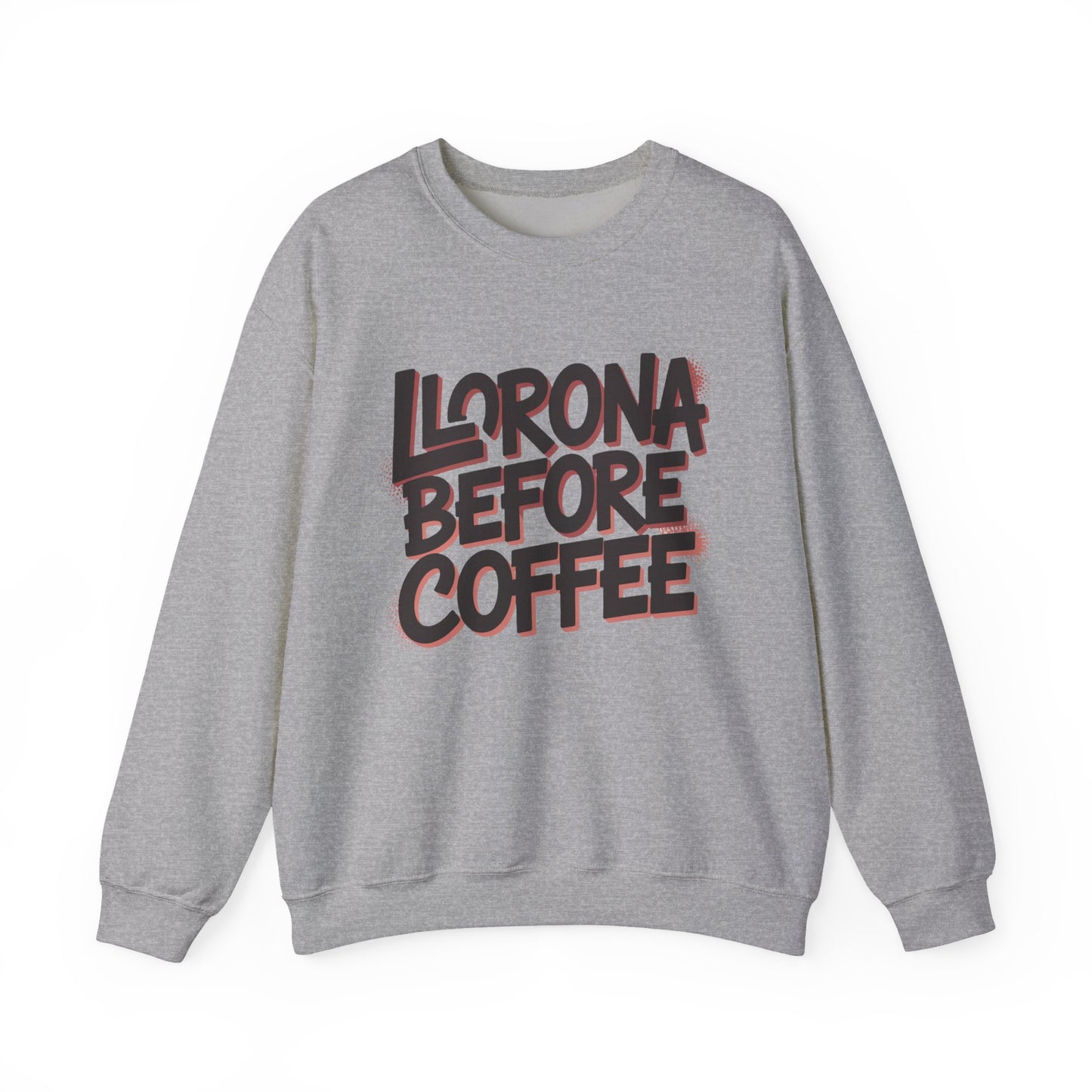 Llorona Before Coffee Sweatshirt - Funny Latino Mom Humor Gift - Latina Coffee Lover Shirt - Mexican Morning Mood