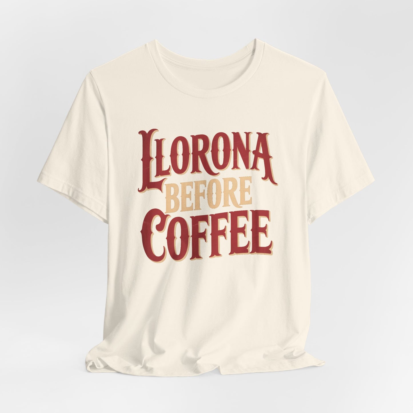 Llorona Before Coffee T-Shirt - Funny Latina Humor Tee - Mexican Folklore Coffee Lover Gift - Cultural Apparel