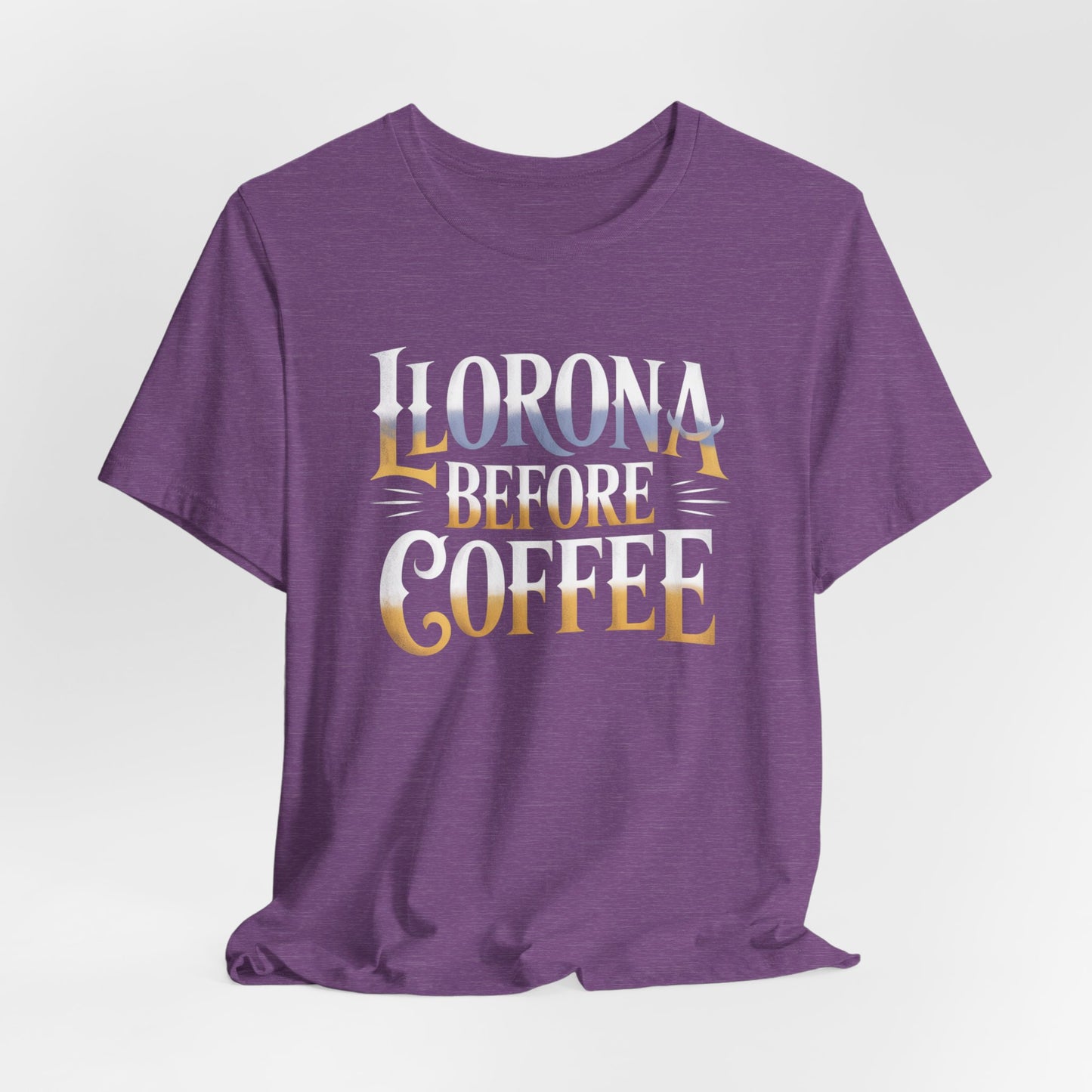 Llorona Before Coffee T-Shirt - Funny Latino Culture Tee Gift for Coffee Lovers - Hispanic Humor Morning Mood Latina Shirt