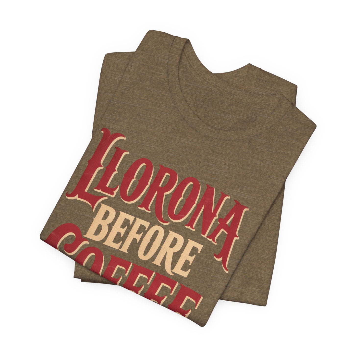 Llorona Before Coffee T-Shirt - Funny Latina Humor Tee - Mexican Folklore Coffee Lover Gift - Cultural Apparel