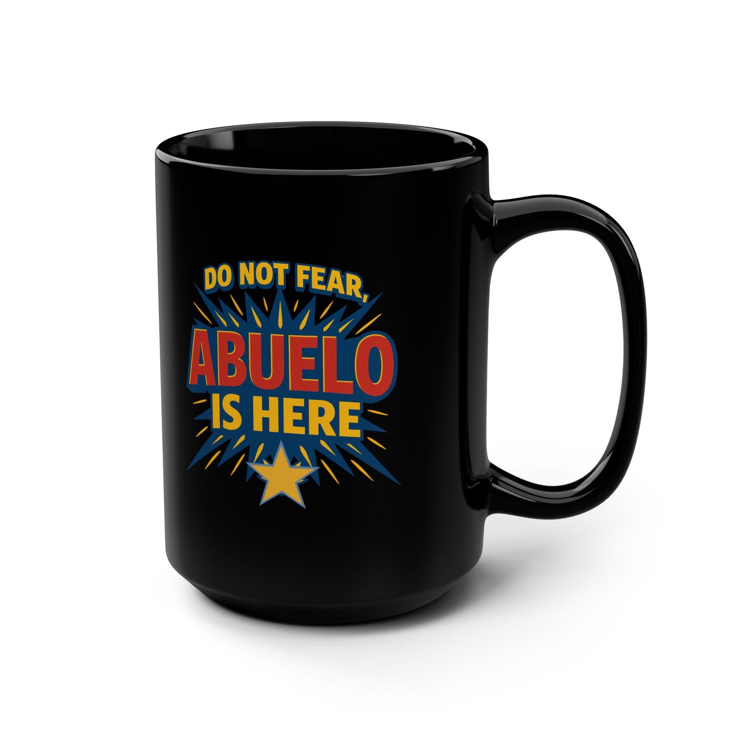 Do Not Fear Abuelo Is Here Mug Art | Black Mug, 15oz Tazo de Regalo